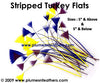 Stripped Turkey Flats 5" & Above